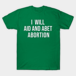 I Will Aid and Abet Abortion T-Shirt